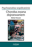 978-83-64737-82-4 Psychoanaliza współcześnie. Choroba zwana dojrzewaniem Cezary Żechowski Medipage