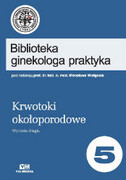 9788375992502 Krwotoki okołoporodowe. Biblioteka ginekologa praktyka tom 5 Mirosław Wielgoś Via Medica