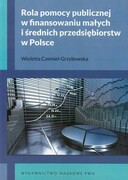 9788301172480 Rola pomocy publicznej w finansowaniu małych i średnich przedsiębiorstw w Polsce Czemiel-Grzybowska Wioletta Wydawnictwo Naukowe PWN