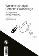 9788323565369 Wokół ekstradycji Romana Polańskiego. Spór prawny czy cywilizacyjny? Wydawnictwa Uniwersytetu Warszawskiego