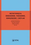 9788320066319 Wstrzyknięcia śródskórne, podskórne, domięśniowe i dożylne Ciechaniewicz Wiesława, Cybulska Anna Maria, Grochans Elżbieta, Łoś Ewa PZWL