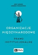 9788301195267 Organizacje międzynarodowe Prawo instytucjonalne Menkes Jerzy, Wasilkowski Andrzej Wydawnictwo Naukowe PWN