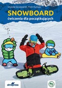 978-83-7020-768-7 Snowboard. Ćwiczenia dla początkujących Szczepanik Urszula, Kunysz Piotr ALMA-PRESS