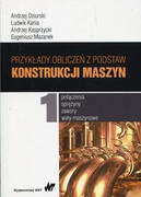 9788301190590 Przykłady obliczeń z podstaw konstrukcji maszyn Tom 1 Dziurski Andrzej, Kania Ludwik, Kasprzycki Andrzej Wydawnictwo Naukowe PWN