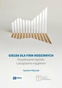 9788301200824 Giełda dla firm rodzinnych Filipczak Szymon Wydawnictwo Naukowe PWN