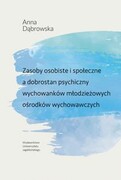 9788323351504 Zasoby osobiste i społeczne a dobrostan psychiczny wychowanków młodzieżowych ośrodków wychowawczych Dąbrowska Anna Wydawnictwo Uniwersytetu Jagiellońskiego