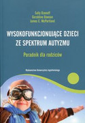 9788323339809 Wysokofunkcjonujące dzieci ze spektrum autyzmu Poradnik dla rodziców Ozonoff Sally, Dawson Geraldine, McPartland James C. Wydawnictwo Uniwersytetu Jagiellońskiego