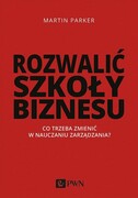 9788301207243 Rozwalić szkoły biznesu Parker Martin Wydawnictwo Naukowe PWN