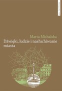 9788323152897 Dźwięki, ludzie i nasłuchiwanie miasta Michalska Marta Wydawnictwo Naukowe UMK
