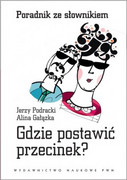978-83-01-17201-5 Gdzie postawić przecinek? Poradnik ze słownikiem Jerzy Podracki, Alina Gałązka PWN