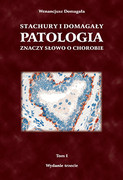 978-83-7676-241-8 Stachury i Domagały Patologia znaczy słowo o chorobie tom 1 Wenancjusz Domagała Polska Akademia Umiejętności