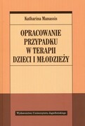 9788323338994 Opracowanie przypadku w terapii dzieci i młodzieży Manassis Katharina Wydawnictwo Uniwersytetu Jagiellońskiego