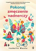 9788383710099 Pokonaj zmęczenie nadnerczy Wentz Izabella Wydawnictwo Kobiece