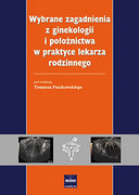 83-89309-58-0 Wybrane zagadnienia z ginekologii i położnictwa w praktyce lekarza rodzinnego Praca zbiorowa pod redakcją CZELEJ