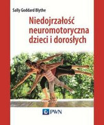 9788301181499 Niedojrzałość neuromotoryczna dzieci i dorosłych Goddard-Blythe Sally Wydawnictwo Naukowe PWN