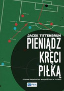 9788301189617 Pieniądz kręci piłką Tittenbrun Jacek Wydawnictwo Naukowe PWN