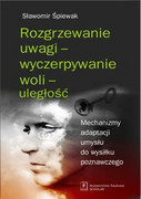 9788373832268 Rozgrzewanie uwagi - wyczerpywanie woli - uległość Śpiewak Sławomir Scholar