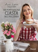 9788383175010 100 pomysłów na ciasta bez pieczenia Lekka Anna PASCAL