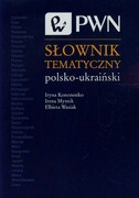 9788301182373 Słownik tematyczny polsko-ukraiński Kononenko Iryna, Mytnik Irena, Wasiak Elżbieta Wydawnictwo Naukowe PWN