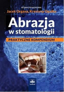 9788375631425 Abrazja w stomatologii Praktyczne kompendium Jacek Organa, Krystyna Opalko CZELEJ