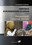 9788301213190 Obróbka strumieniowo-ścierna Tom 2 Woźniak Kazimierz Wydawnictwo Naukowe PWN