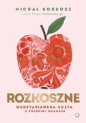 9788381353151 Rozkoszne. Wegetariańska uczta z polskimi smakami [wyd. 2, 2023] Korkosz Michał