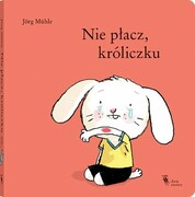 9788381504973 Nie płacz, króliczku Muhle Jorg