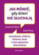 9788382650457 Jak mówić, gdy dzieci nie słuchają Faber Joanne, King Julie
