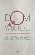 9788326837364 Dom w butelce Jucewicz Agnieszka, Kicińska Magdalena