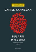 Pułapki myślenia : o myśleniu szybkim i wolnym