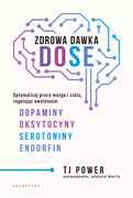 9788375799736 Zdrowa dawka DOSE. Optymalizuj pracę mózgu i ciała, regulując uwalnianie dopaminy, oksytocyny, serot TJ Power