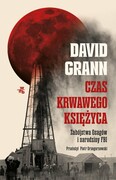 9788383189420 Czas krwawego księżyca Zabójstwa Osagów i narodziny FBI Grann David