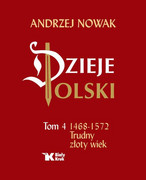 9788375532777 Dzieje Polski Tom 4 Trudny złoty wiek 1468-1572 Nowak Andrzej