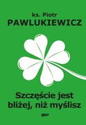 9788324066162 Szczęście jest bliżej niż myślisz Pawlukiewicz Piotr