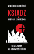 9788394582913 Ksiądz Historia zawierzenia silniejszego niż nienawiść i śmierć Sumliński Wojciech