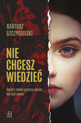 9788366981324 Nie chcesz wiedzieć Szczygielski Bartosz