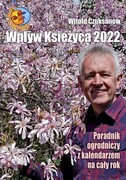 9788382023725 Wpływ Księżyca 2022 Poradnik ogrodniczy z kalendarzem na cały rok Czuksanow Witold
