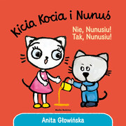 9788382657685 Kicia Kocia i Nunuś. Nie, Nunusiu! Tak, Nunusiu! Głowińska Anita