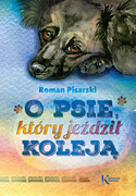 9788375176131 O psie, który jeździł koleją Pisarski Roman