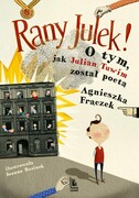 Rany Julek! : o tym, jak Julian Tuwim został poetą