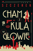9788324056347 Cham z kulą w głowie Szczerek Ziemowit