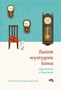 9788367555425 Zanim wystygnie kawa Opowieści z kawiarni Kawaguchi Toshikazu