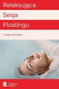 WYJĄTKOWY PREZENT Relaksacyjna Sesja Floatingu Relaksacyjna Sesja Floatingu WYJĄTKOWY PREZENT