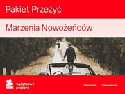 WYJĄTKOWY PREZENT Pakiet Przeżyć Marzenia Nowożeńców Pakiet Przeżyć Marzenia Nowożeńców WYJĄTKOWY PREZENT