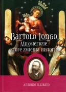 Bartolo Longo. Miłosierdzie, które zmienia historię (książka) - Antonio Illibato, kategoria: biografie, WYD ROSEMARIA, 2019 r., oprawa twarda - 62679