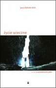 Życie wieczne (książka) - Jerzy Zieliński, kategoria: rozważania, Wydawnictwo OO. Karmelitów Bosych, 2022 r., oprawa miękka - 11950