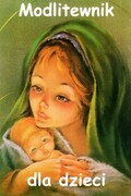 Modlitewnik dla dzieci (na okładce Matka Boża z Dzieciątkiem) (książka) - -, kategoria: dzieci, DRUCZEK, oprawa miękka - 59584