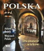 Polska. Dwanaście wieków (książka) - Adam Bujak, Wojciech Polak, kategoria: albumy, Wydawnictwo Biały Kruk, 2023 r., oprawa twarda z obwolutą - 66175