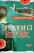 Opowiem Ci historię (książka) - Bożena Sand-Tasak, kategoria: historia, dokument, Oficyna Wydawnicza VOCATIO, 2023 r., oprawa miękka - 65400