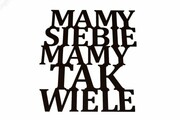 Napis na ścianę Mamy siebie mamy tak wiele